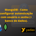 MongoDB - Como configurar autenticação com usuário e senha (+ banco de dados).